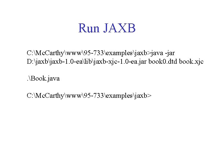 Run JAXB C: Mc. Carthywww95 -733examplesjaxb>java -jar D: jaxb-1. 0 -ealibjaxb-xjc-1. 0 -ea. jar