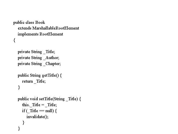 public class Book extends Marshallable. Root. Element implements Root. Element { private String _Title;