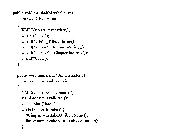 public void marshal(Marshaller m) throws IOException { XMLWriter w = m. writer(); w. start("book");