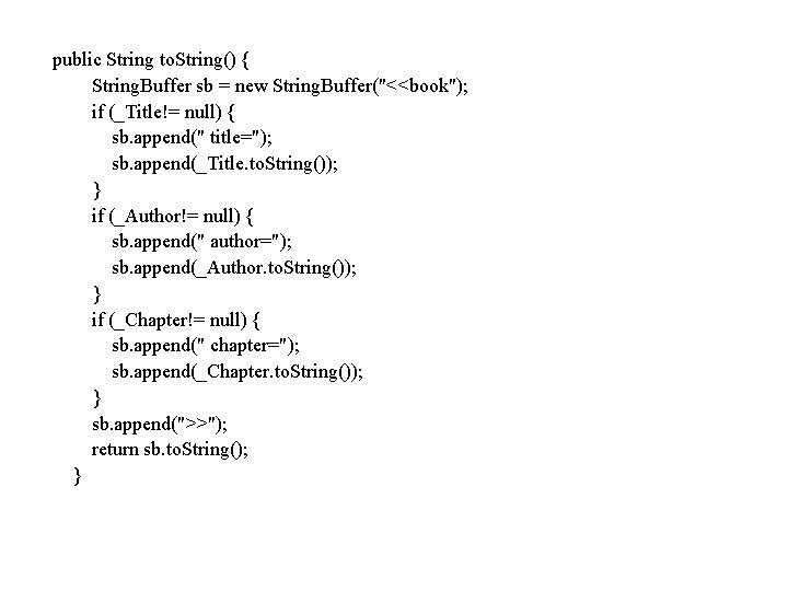 public String to. String() { String. Buffer sb = new String. Buffer("<<book"); if (_Title!=