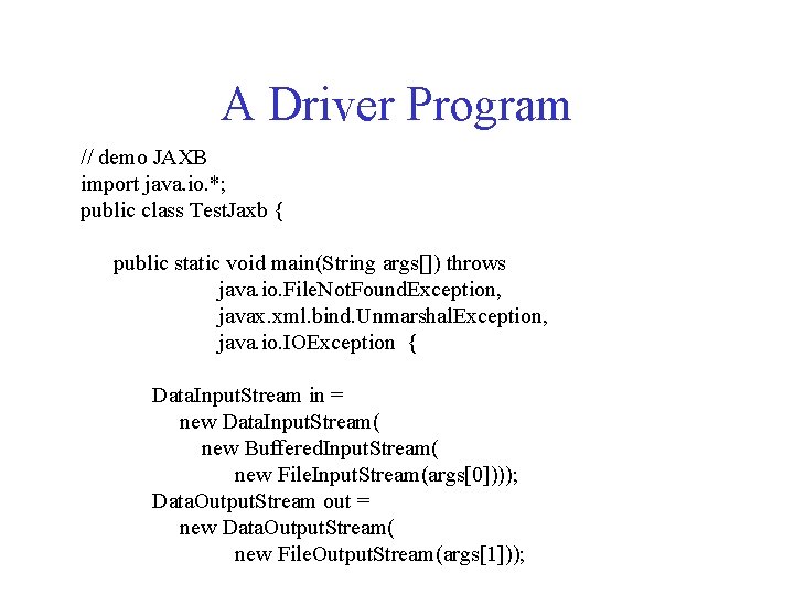 A Driver Program // demo JAXB import java. io. *; public class Test. Jaxb