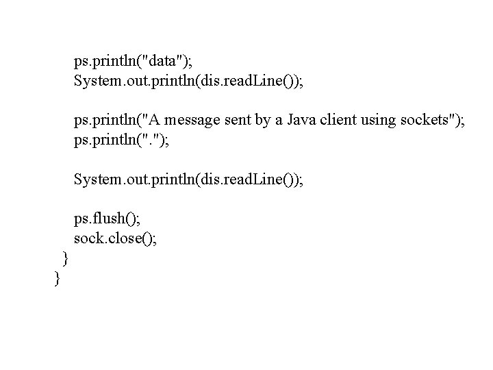 ps. println("data"); System. out. println(dis. read. Line()); ps. println("A message sent by a Java