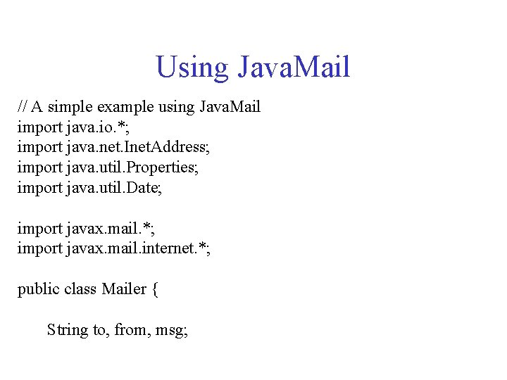 Using Java. Mail // A simple example using Java. Mail import java. io. *;