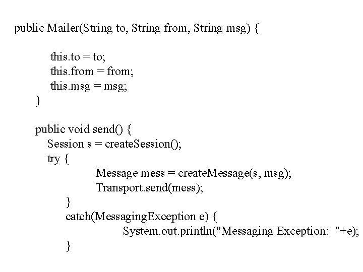 public Mailer(String to, String from, String msg) { this. to = to; this. from