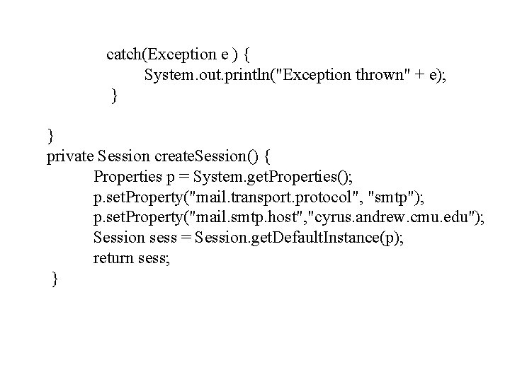 catch(Exception e ) { System. out. println("Exception thrown" + e); } } private Session