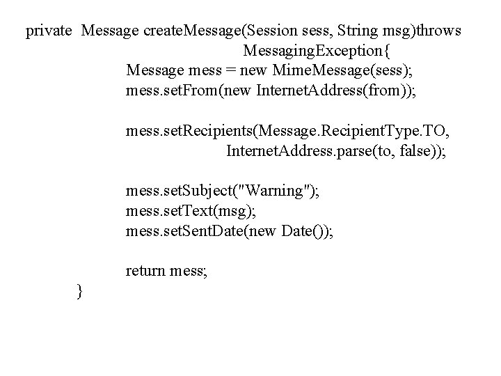 private Message create. Message(Session sess, String msg)throws Messaging. Exception{ Message mess = new Mime.