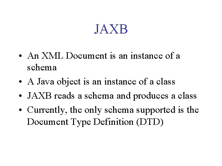 JAXB • An XML Document is an instance of a schema • A Java