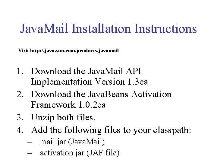 Java. Mail Installation Instructions Visit http: //java. sun. com/products/javamail 1. Download the Java. Mail
