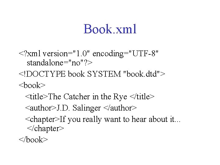 Book. xml <? xml version="1. 0" encoding="UTF-8" standalone="no"? > <!DOCTYPE book SYSTEM "book. dtd">