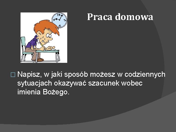 Praca domowa � Napisz, w jaki sposób możesz w codziennych sytuacjach okazywać szacunek wobec