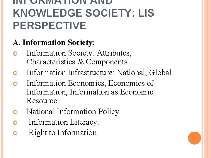 INFORMATION AND KNOWLEDGE SOCIETY: LIS PERSPECTIVE A. Information Society: Attributes, Characteristics & Components. Information