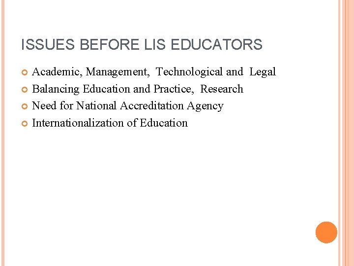 ISSUES BEFORE LIS EDUCATORS Academic, Management, Technological and Legal Balancing Education and Practice, Research