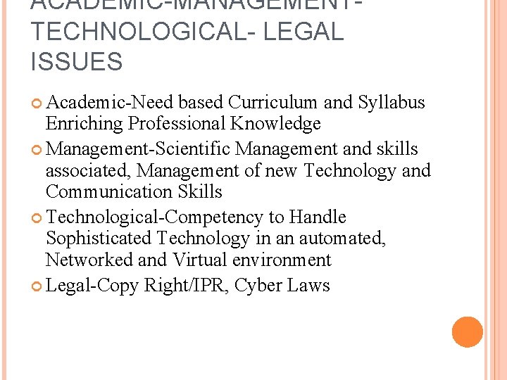 ACADEMIC-MANAGEMENTTECHNOLOGICAL- LEGAL ISSUES Academic-Need based Curriculum and Syllabus Enriching Professional Knowledge Management-Scientific Management and