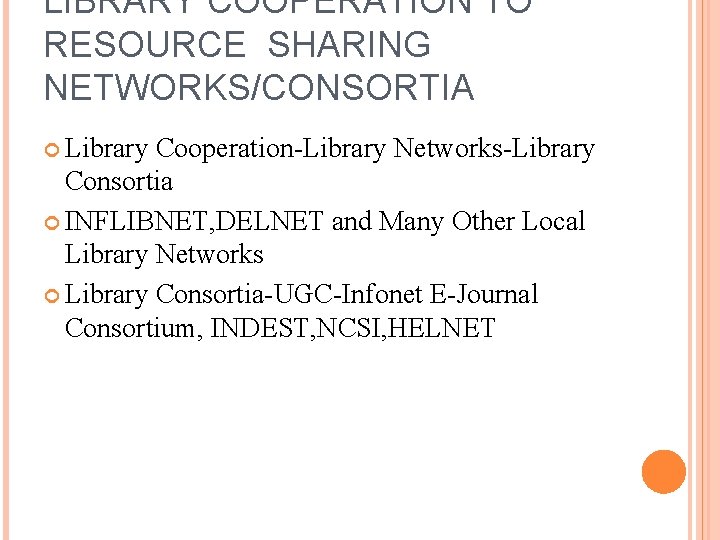 LIBRARY COOPERATION TO RESOURCE SHARING NETWORKS/CONSORTIA Library Cooperation-Library Networks-Library Consortia INFLIBNET, DELNET and Many