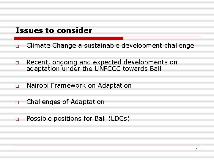 Issues to consider o o Climate Change a sustainable development challenge Recent, ongoing and