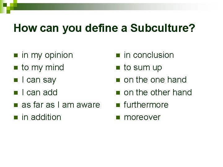 How can you define a Subculture? n n n in my opinion to my