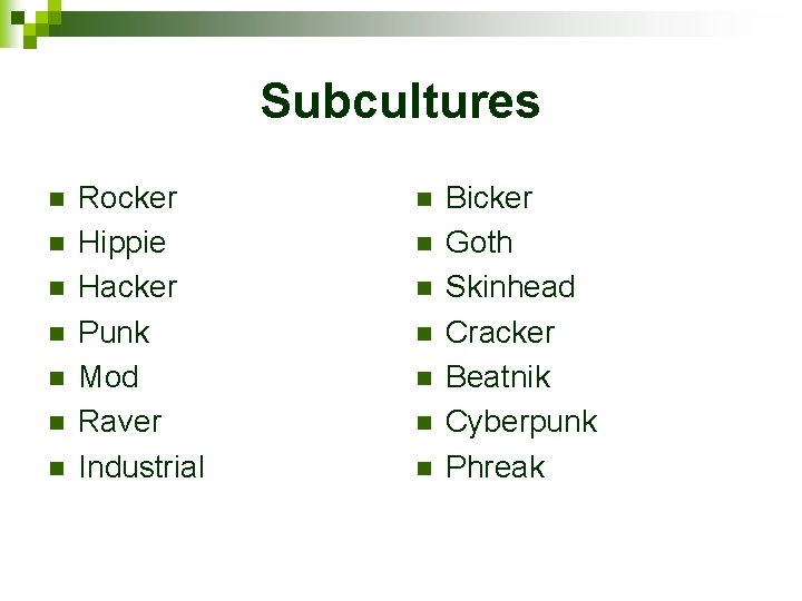 Subcultures n n n n Rocker Hippie Hacker Punk Mod Raver Industrial n n