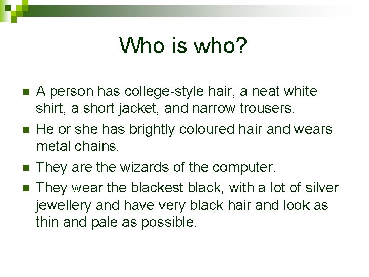Who is who? n n A person has college-style hair, a neat white shirt,