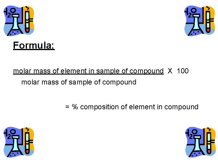 Formula: molar mass of element in sample of compound X 100 molar mass of