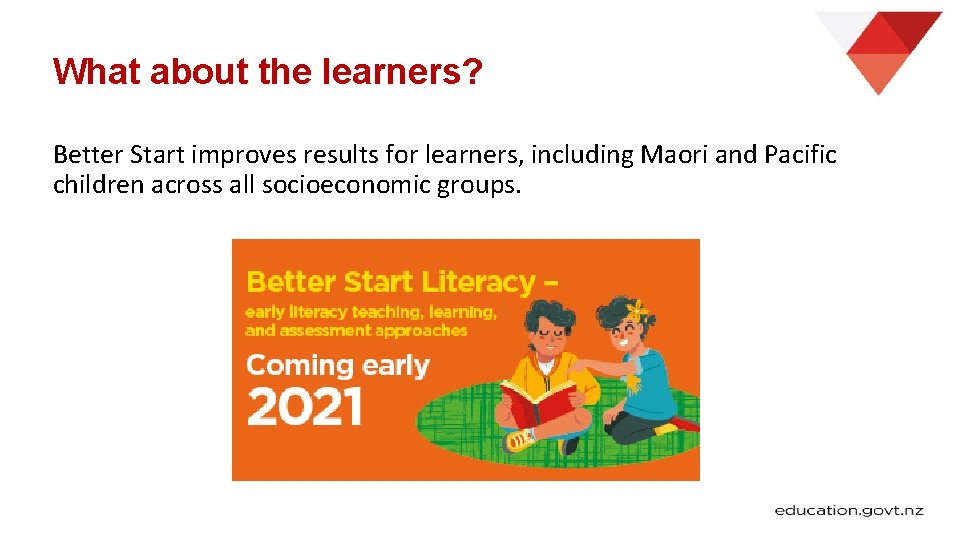 What about the learners? Better Start improves results for learners, including Maori and Pacific