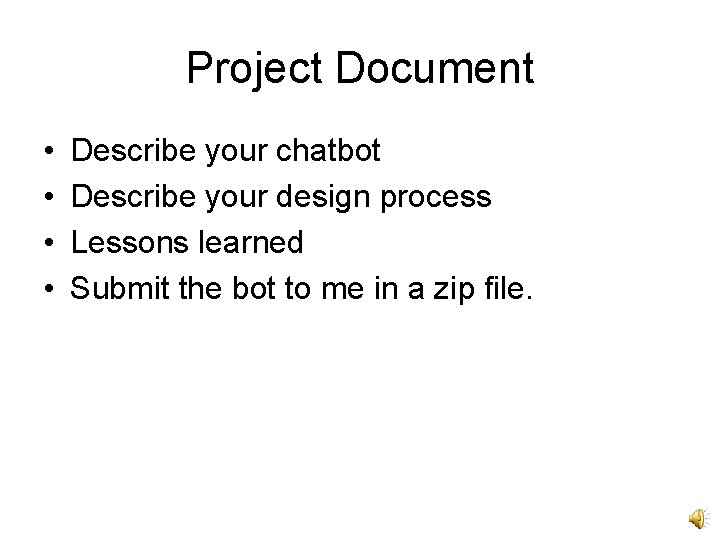 Project Document • • Describe your chatbot Describe your design process Lessons learned Submit