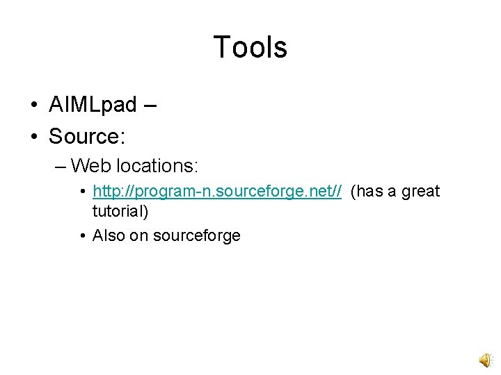 Tools • AIMLpad – • Source: – Web locations: • http: //program-n. sourceforge. net//