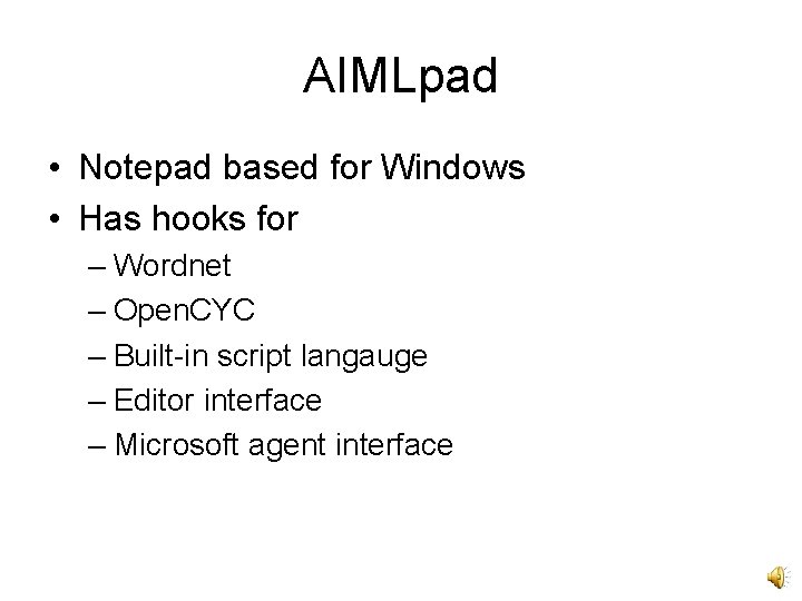 AIMLpad • Notepad based for Windows • Has hooks for – Wordnet – Open.