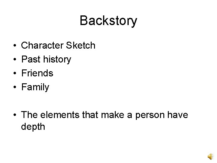 Backstory • • Character Sketch Past history Friends Family • The elements that make