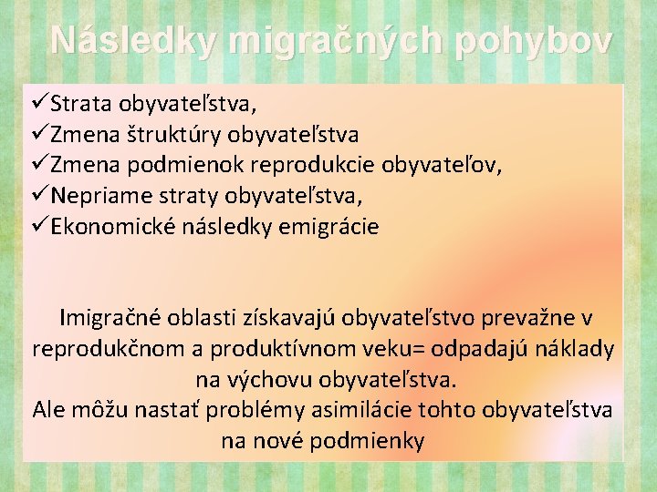 Následky migračných pohybov üStrata obyvateľstva, üZmena štruktúry obyvateľstva üZmena podmienok reprodukcie obyvateľov, üNepriame straty