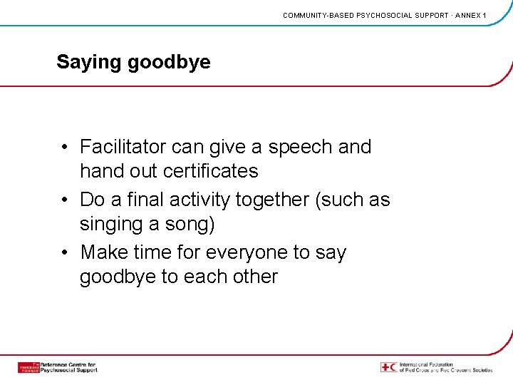 COMMUNITY-BASED PSYCHOSOCIAL SUPPORT · ANNEX 1 Saying goodbye • Facilitator can give a speech