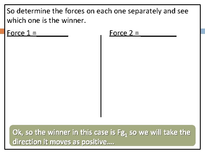 So determine the forces on each one separately and see which one is the
