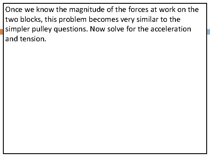 Once we know the magnitude of the forces at work on the two blocks,