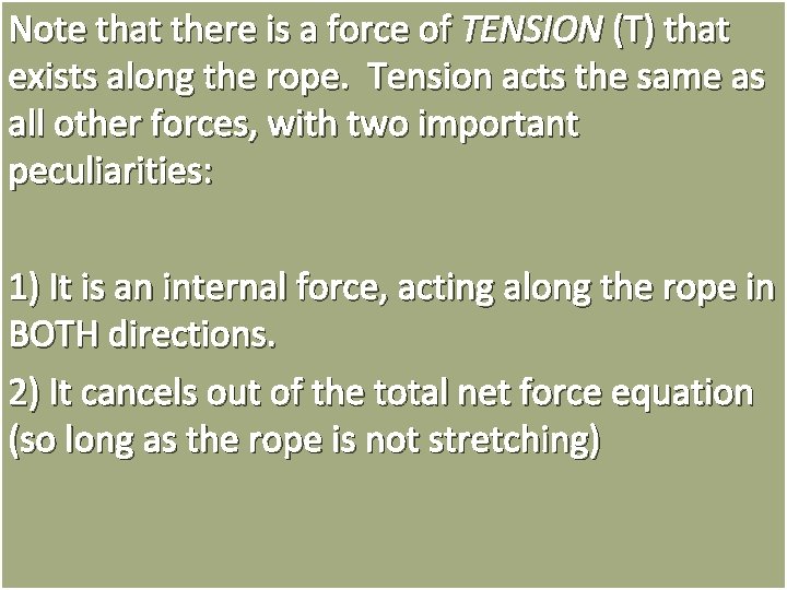 Note that there is a force of TENSION (T) that exists along the rope.