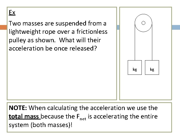 Ex Two masses are suspended from a lightweight rope over a frictionless pulley as