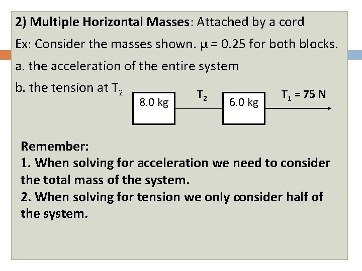 2) Multiple Horizontal Masses: Attached by a cord Ex: Consider the masses shown. µ