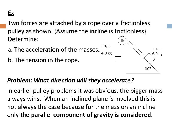 Ex Two forces are attached by a rope over a frictionless pulley as shown.