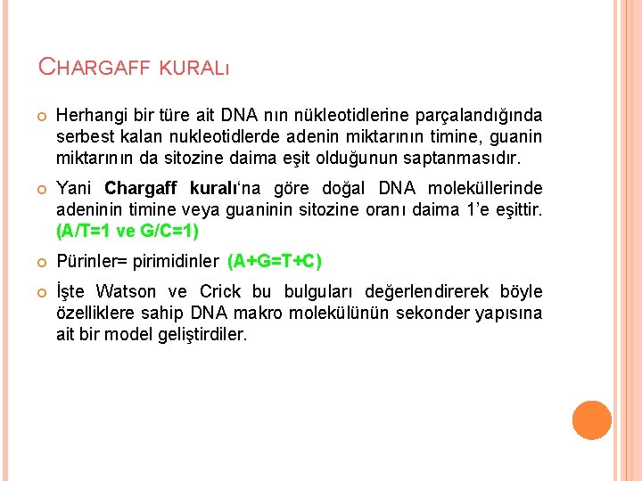 CHARGAFF KURALı Herhangi bir türe ait DNA nın nükleotidlerine parçalandığında serbest kalan nukleotidlerde adenin