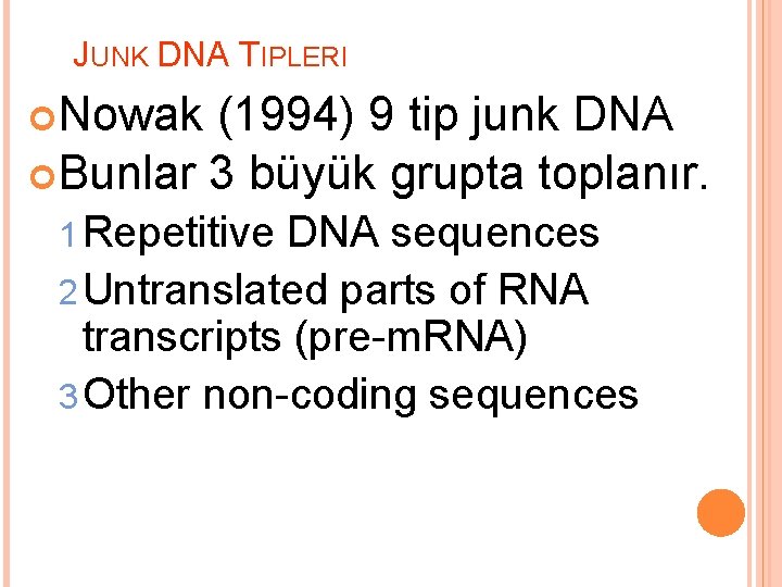 JUNK DNA TIPLERI Nowak (1994) 9 tip junk DNA Bunlar 3 büyük grupta toplanır.