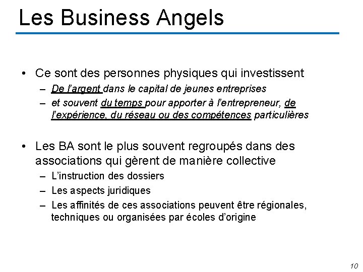 Les Business Angels • Ce sont des personnes physiques qui investissent – De l’argent