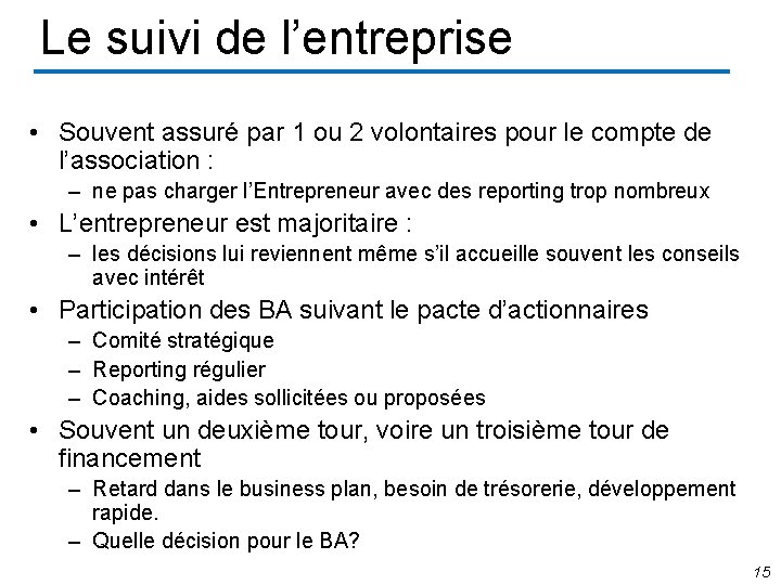 Le suivi de l’entreprise • Souvent assuré par 1 ou 2 volontaires pour le