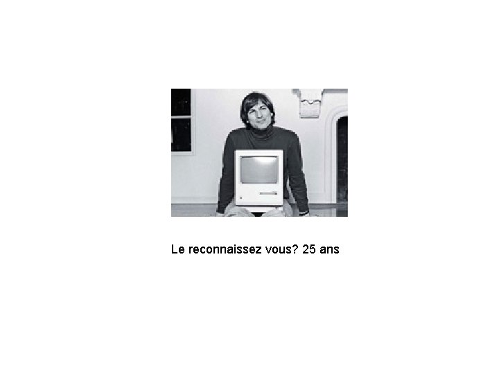 Le reconnaissez vous? 25 ans 