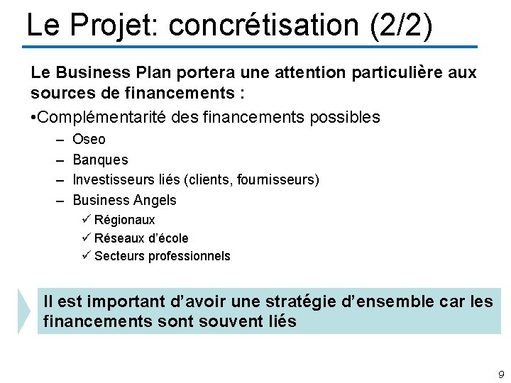 Le Projet: concrétisation (2/2) Le Business Plan portera une attention particulière aux sources de