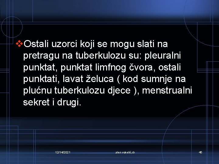 v. Ostali uzorci koji se mogu slati na pretragu na tuberkulozu su: pleuralni punktat,