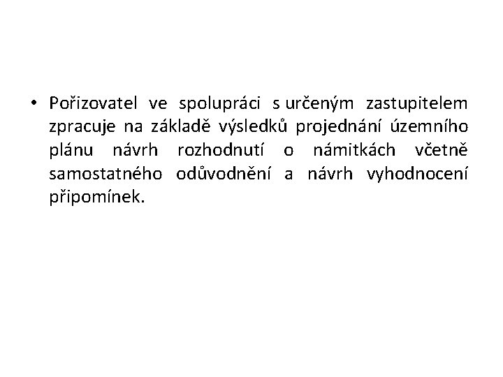  • Pořizovatel ve spolupráci s určeným zastupitelem zpracuje na základě výsledků projednání územního