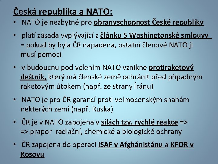 Česká republika a NATO: • NATO je nezbytné pro obranyschopnost České republiky • platí