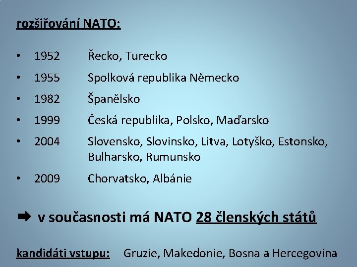 rozšiřování NATO: • 1952 Řecko, Turecko • 1955 Spolková republika Německo • 1982 Španělsko