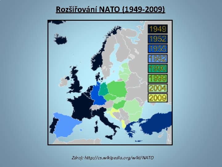 Rozšiřování NATO (1949 -2009) Zdroj: http: //cs. wikipedia. org/wiki/NATO 