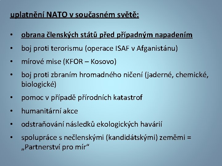 uplatnění NATO v současném světě: • obrana členských států před případným napadením • boj