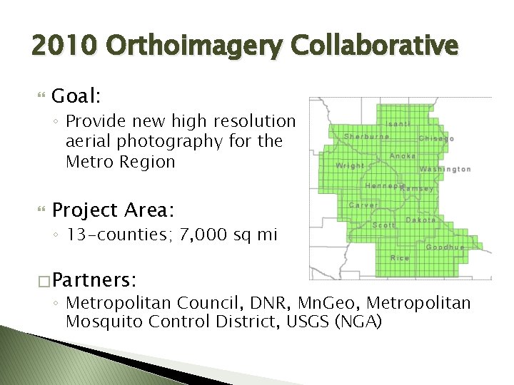 2010 Orthoimagery Collaborative Goal: ◦ Provide new high resolution aerial photography for the Metro