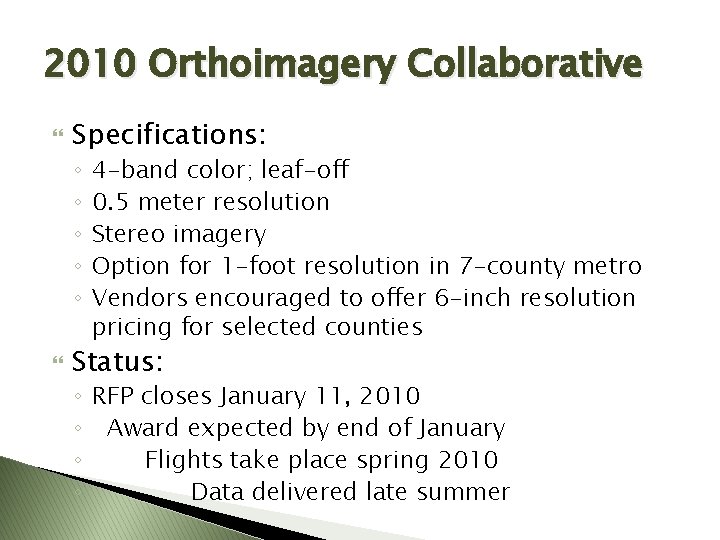 2010 Orthoimagery Collaborative Specifications: ◦ ◦ ◦ 4 -band color; leaf-off 0. 5 meter